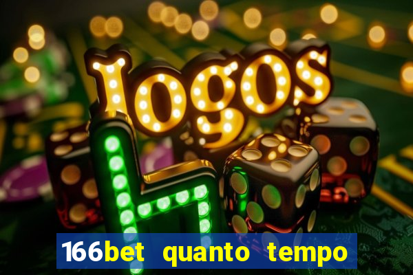 166bet quanto tempo demora para cair na conta